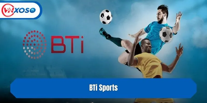 Sảnh cược BTi Sports