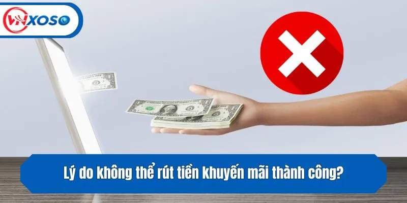Lý do không thể rút tiền khuyến mãi thành công?
