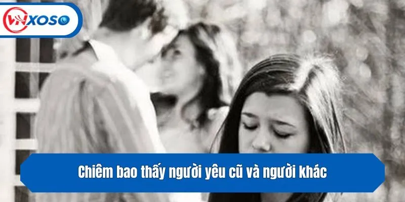 Chiêm bao thấy người yêu cũ và người khác