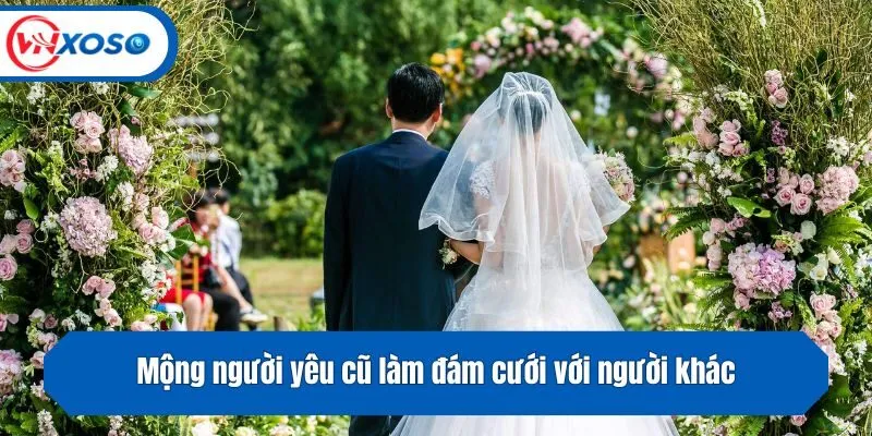 Mộng người yêu cũ làm đám cưới với người khác