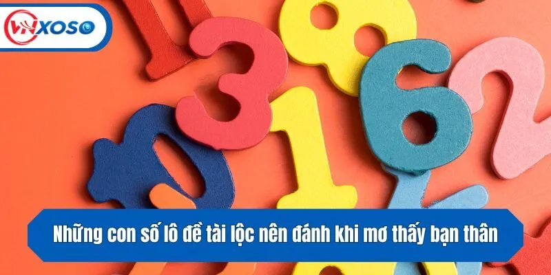 Những con số lô đề tài lộc nên đánh khi mơ thấy bạn thân