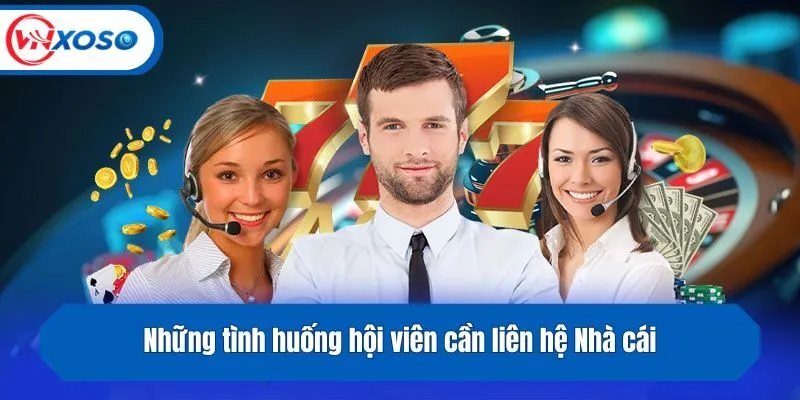 Những tình huống hội viên cần liên hệ Nhà cái