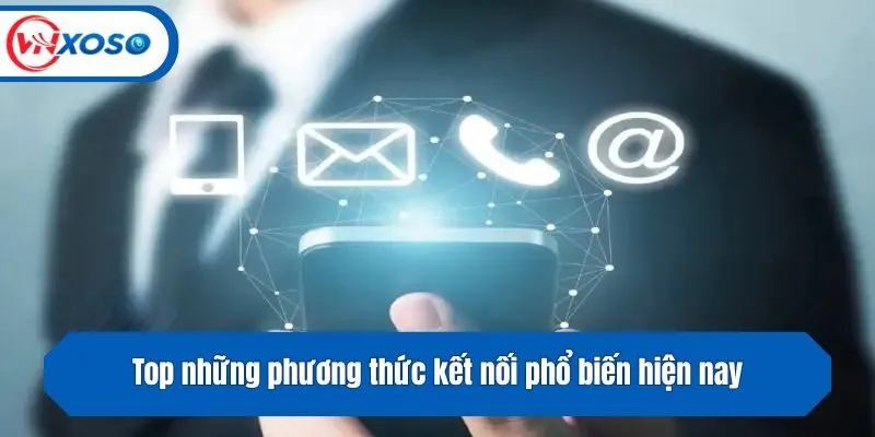 Top những phương thức kết nối phổ biến hiện nay